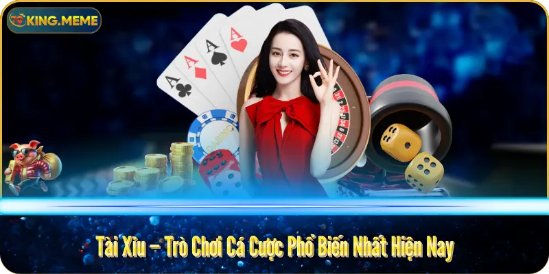Tài Xỉu – Trò Chơi Cá Cược Phổ Biến Nhất Hiện Nay