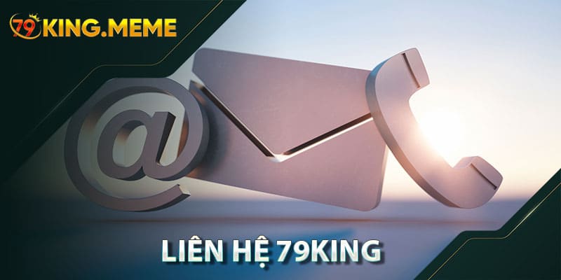 Liên Hệ 79KING – Giải Đáp Thắc Mắc Và Nhận Sự Hỗ Trợ Mọi Lúc, 24/7