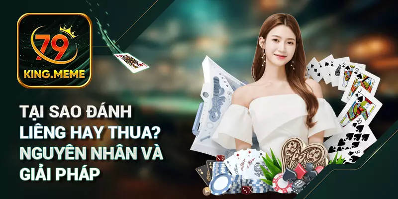 Tại Sao Đánh Liêng Hay Thua? Nguyên Nhân Và Giải Pháp