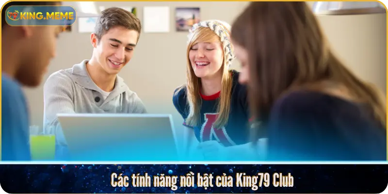 Các tính năng nổi bật của King79 Club