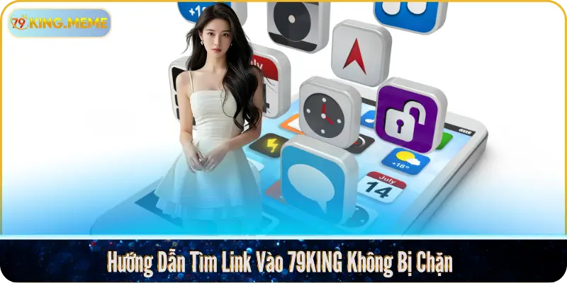 Hướng Dẫn Tìm Link Vào 79KING Không Bị Chặn